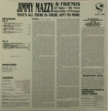 JIMMY MAZZY AND FRIENDS <BR>THAT'S ALL THERE IS, THERE AIN'T NO MORE